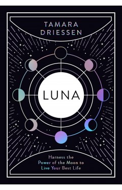 Luna: Harness the Power of the Moon to Live Your Best Life